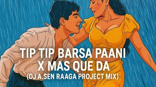 Tip Tip Barsa Paani X Mas Que Da ( DJ A.Sen Raaga Project Mix )