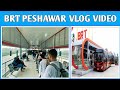 Brt peshawar vlog  brt vlogs