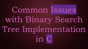 Common Issues with Binary Search Tree Implementation in C