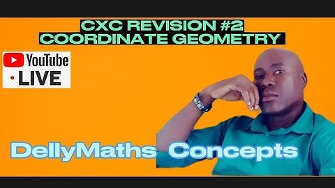COORDINATE GEOMETRY CXC REVISION #2 (CXC CSEC MATHEMATICS COORDINATE GEOMETRY EXPLAINED)