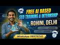 Build Career with Free AI Based SEO Training & Internship In Rohini, Delhi - Call 9891791743