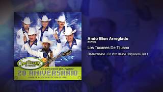 Ando Bien Arreglado (En Vivo) - Los Tucanes De Tijuana [Audio Oficial]