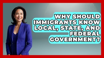 Why Should Immigrants Know Local, State, And Federal Government? - Immigrant Family Life