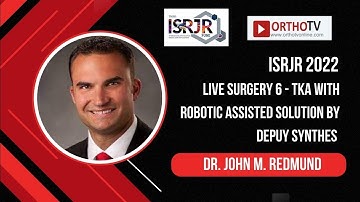 ISRJR 2022: Live Surgery 6 - Robotic-Assisted TKA by DePuy SYNTHES - Dr. John M. Redmund
