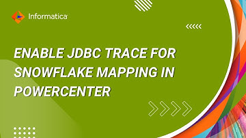 How to Enable JDBC trace for Snowflake Mapping in PowerCenter