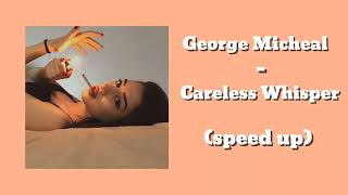George Micheal - Careless Whisper (speed up)