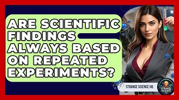 Are Scientific Findings Always Based on Repeated Experiments? - Strange Science HQ