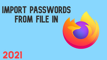 How to import passwords from  csv file in Firefox 2022