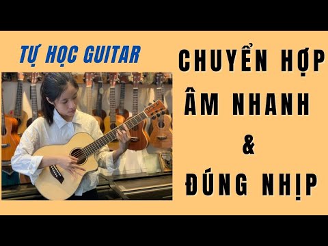 Video TỰ HỌC GUITAR | Chuyển Hợp Âm Nhanh & Đúng Nhịp (6... - youtube