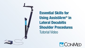 Essential Skills for Using AssistArm® for Lateral Decubitis Shoulder Procedures - CONMED Tutorial