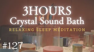3hours Crystal Sound Bath No.127 - Alchemy Crystal Bowls Healing for Relaxing, Meditation and Sleep