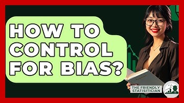 How To Control For Bias? - The Friendly Statistician