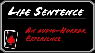 Life Sentence - An Audio-Horror Experience