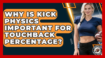 Why Is Kick Physics Important For Touchback Percentage? - Gridiron Data Digest