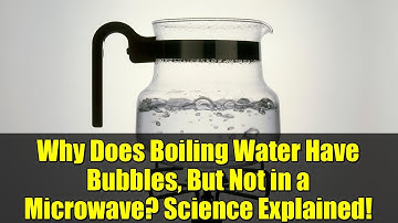 Why Does Boiling Water Have Bubbles, But Not in a Microwave? Science Explained!