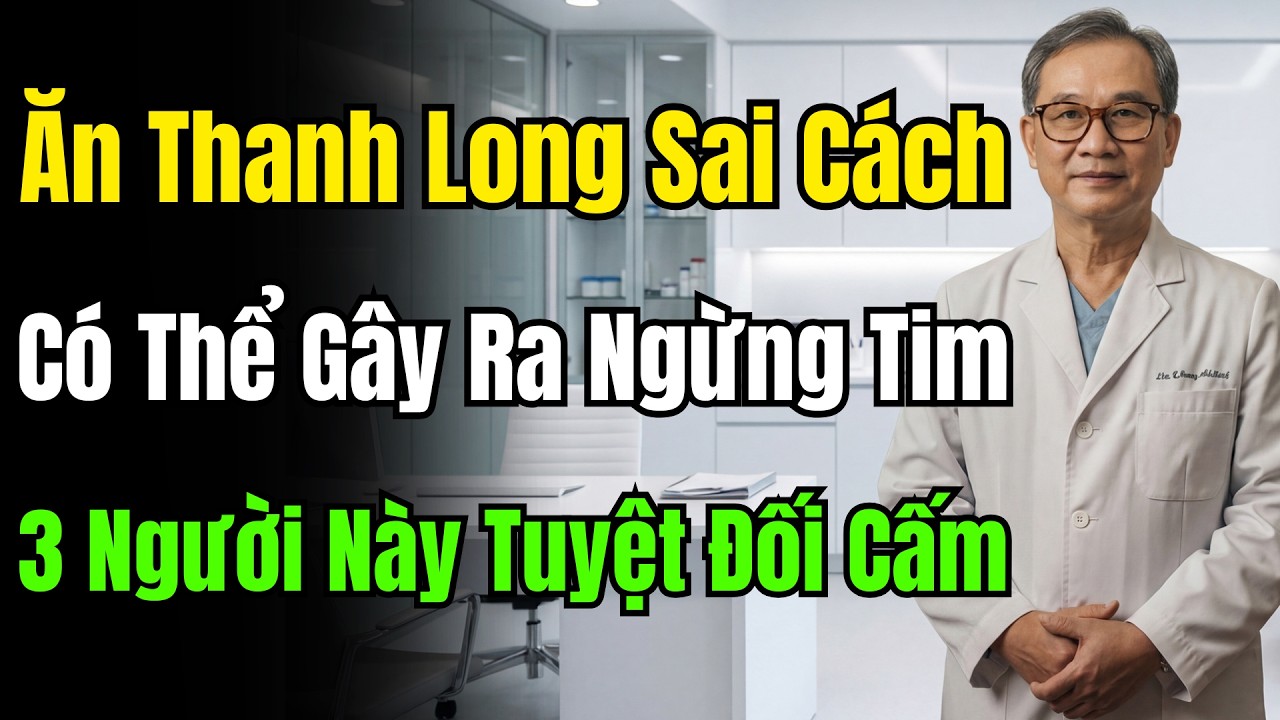 Cảnh Báo: Ăn Thanh Long Sai Cách Gây Tụt Huyết Áp, Hại Ruột, Thậm Chí Có Thể Ngưng Tim Đột Ngột!