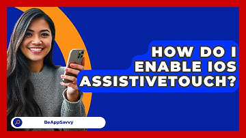 How Do I Enable IOS AssistiveTouch? - Be App Savvy