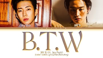JAY B - B.T.W (Feat. Jay Park) (Prod. Cha Cha Malone) -[ColorCoded/Han/Rom/Eng/가사Lyrics]