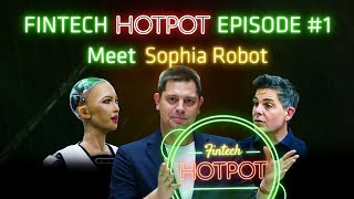 Meet Hanson Robotics and Sophia: FinTech HotPot Episode 1