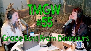 TMGW #55: Grace Runs From Dinosaurs