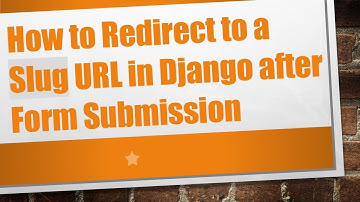 How to Redirect to a Slug URL in Django after Form Submission