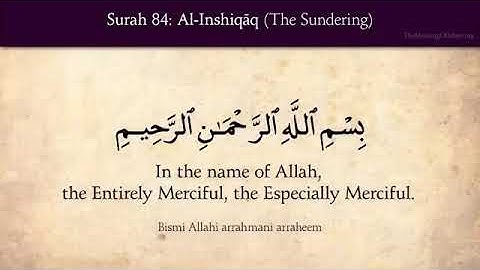 84 سورة الإنشقاق Surat Al-Inshiqaq (The Sundering, Splitting Open) Surah 84