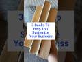 The 3 best books to help you systemize your business.