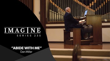 Imagine 235 Organ:  Abide with Me - Dan Miller