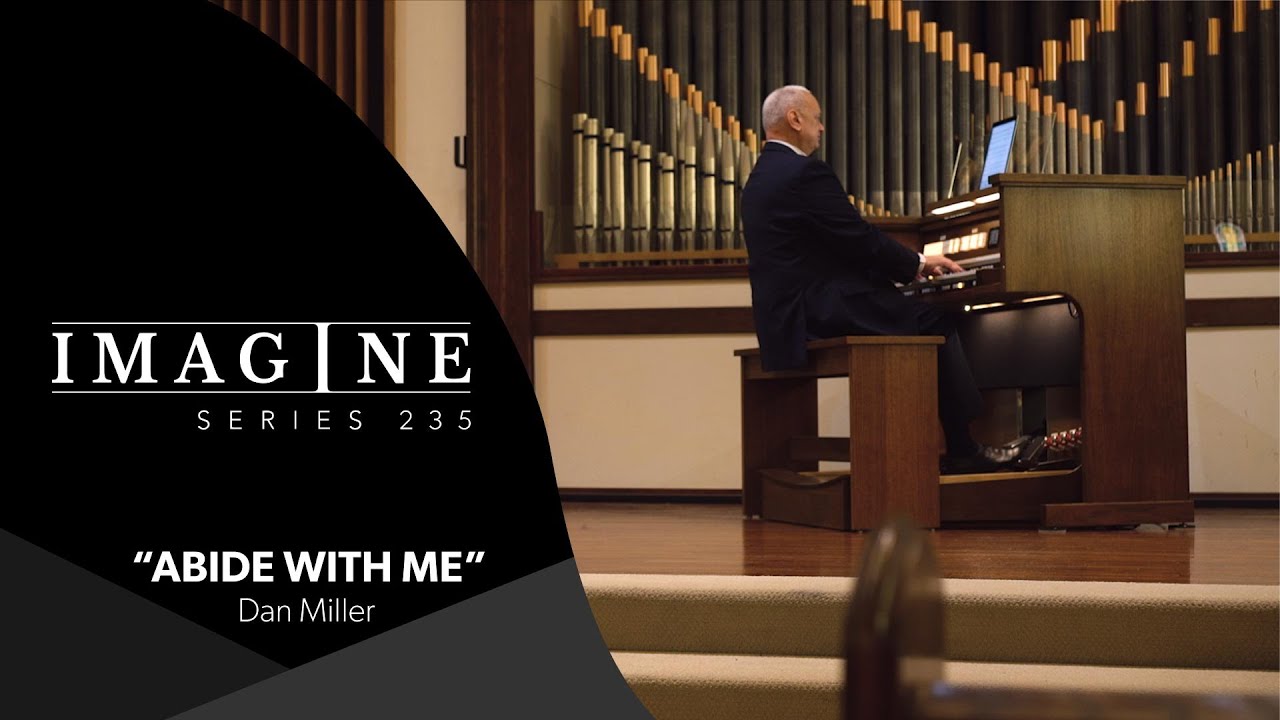 Imagine 235 Organ:  Abide with Me - Dan Miller