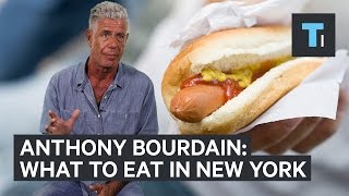 Anthony Bourdain on what you should eat in New York City