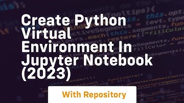 Create python virtual environment in jupyter notebook 2023