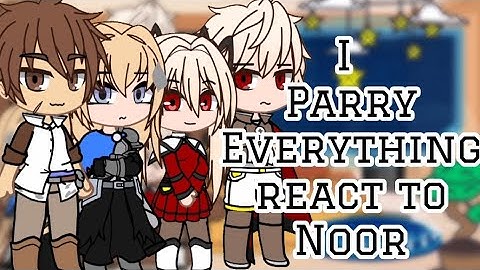 I Parry Everything react to Noor | GACHA | GCRV | TIMELINE EP8 |