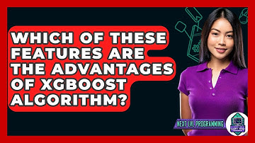 Which Of These Features Are The Advantages Of XGBoost Algorithm? - Next LVL Programming