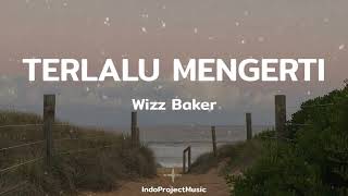 TERLALU MENGERTI || Wizz Baker ( Video  Lirik )