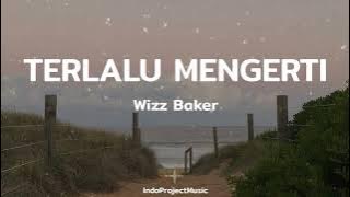 TERLALU MENGERTI || Wizz Baker ( Video  Lirik )