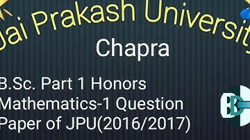 B.Sc. Part 1 Honors Mathematics-1 Question Paper of Jai Prakash University(JPU), Chapra 2016/2017