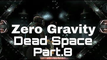 Zero Gravity Dead Space Part.8