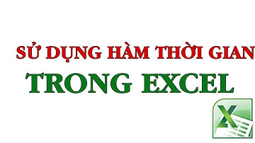 Sử dụng  hàm ngày tháng năm trong Excel