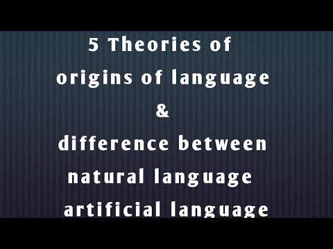 5 theories of the origins of the language include explanations of natural and artificial language