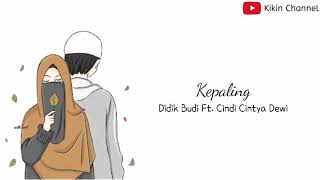 Lirik Kepaling - Cipt. Ion Emas Cover Didik Budi Ft. Cindi Cintya Dewi ( Versi Animasi )