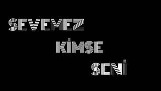 Sevemez kimse seni