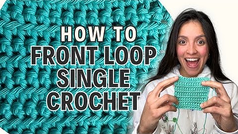 The Front Loop Single Crochet stitch (Tutorial)