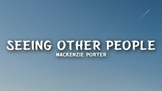 MacKenzie Porter - Seeing Other People (Lyrics)