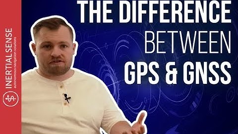 The Difference Between GPS & GNSS