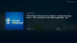SPE President's Podcast with Terry Palisch: "Creating Our Energy Future" - The Crucial Role of Soft screenshot 5
