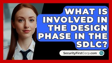What Is Involved In The Design Phase In The SDLC? - SecurityFirstCorp.com