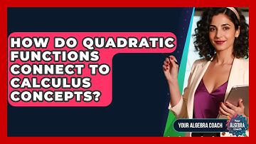 How Do Quadratic Functions Connect To Calculus Concepts? - Your Algebra Coach