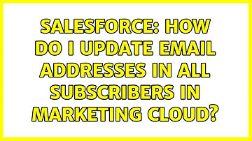Salesforce: How do I update email addresses in All Subscribers in Marketing Cloud? (2 Solutions!!)
