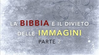 LA BIBBIA E IL DIVIETO DELLE IMMAGINI: pt2