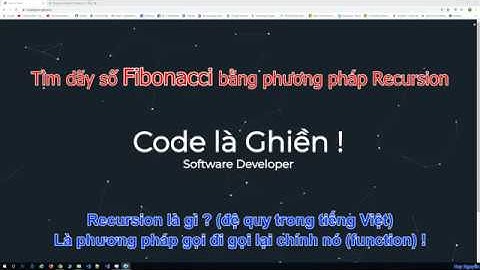 039 - Recursion (Đệ Quy) - tìm dãy số Fibonacci bằng phương pháp recursion, dễ ẹc !